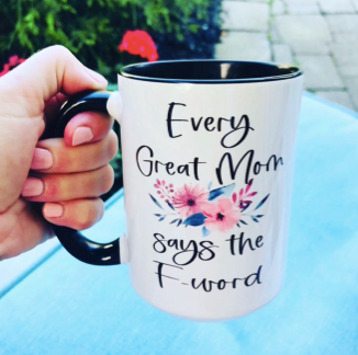 Every Great Mom Says The F-Word