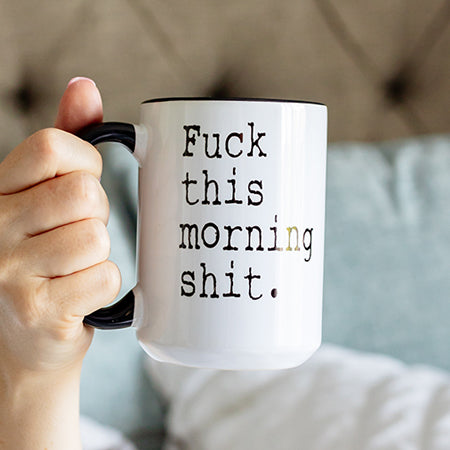 Fuck This Morning Shit Mug